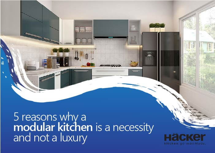 5 reasons why a modular kitchen is a necessity and not a luxury
