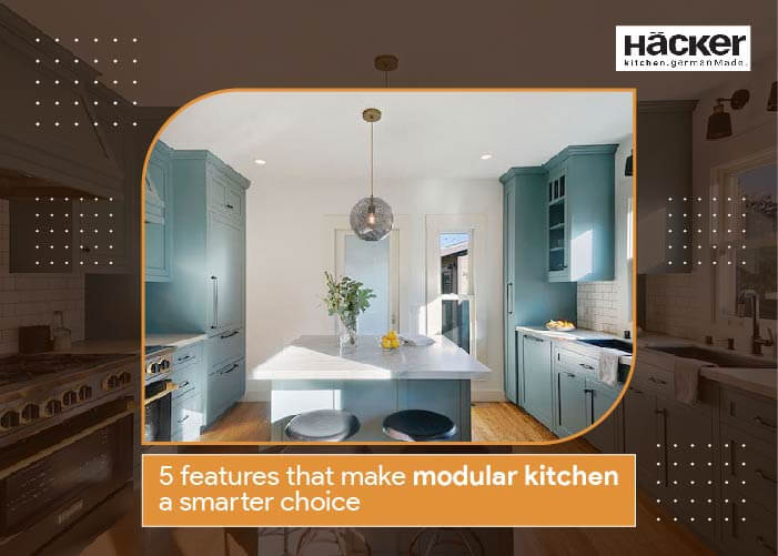 5 features that make modular kitchen a smarter choice