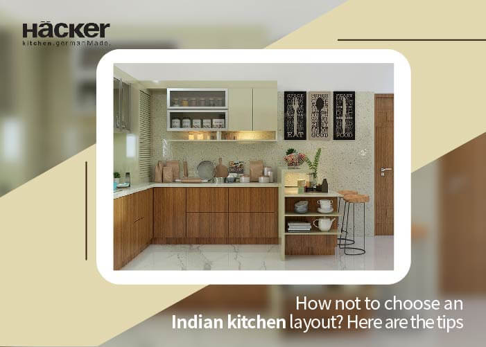 How not to choose an Indian kitchen layout? Here are the tips