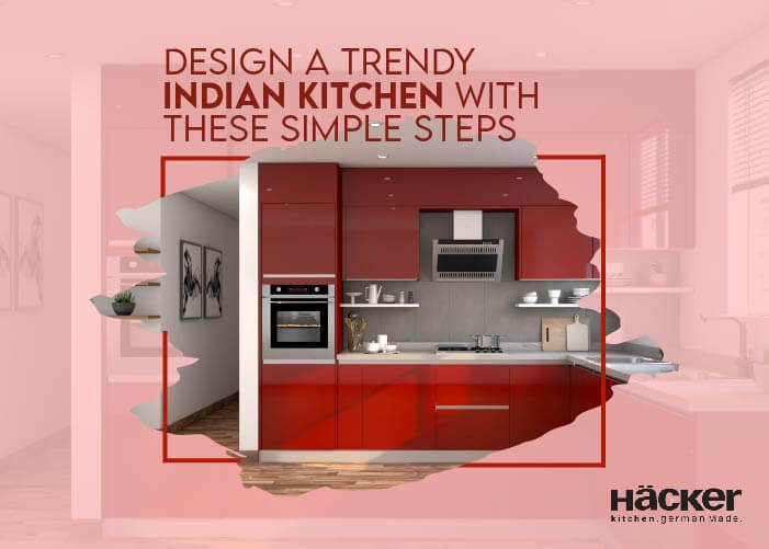 Design a trendy Indian kitchen with these simple steps