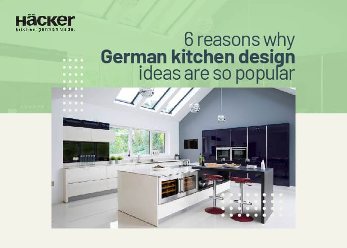 6 reasons why German kitchen design ideas are so popular