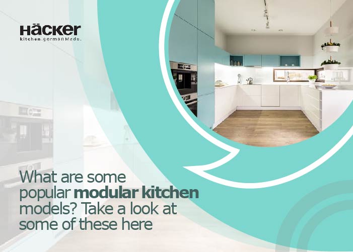 What Are Some Popular Modular Kitchen Models? Take A Look At Some Of These Here