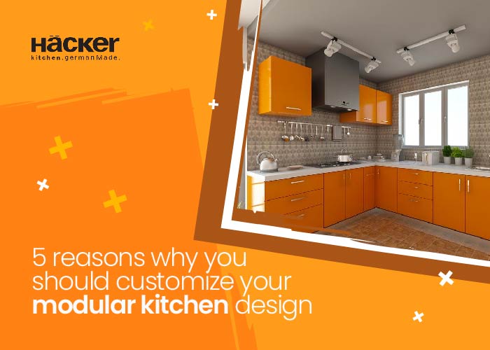 5 Reasons Why You Should Customize Your Modular Kitchen Design