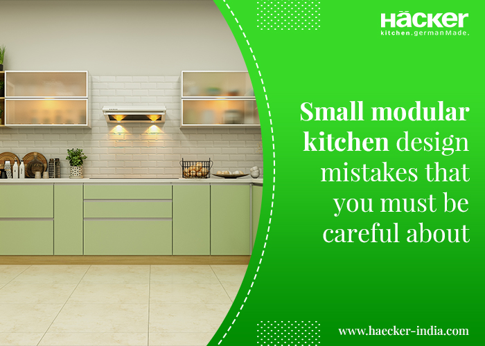SMALL MODULAR KITCHEN DESIGN MISTAKES THAT YOU MUST BE CAREFUL ABOUT