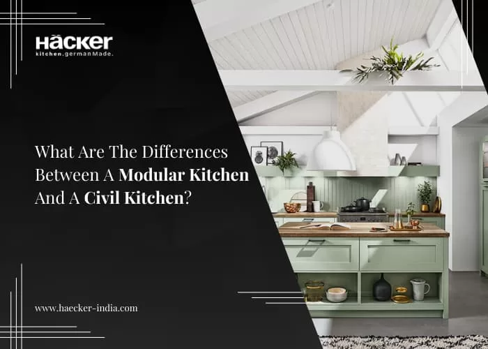 What Are The Differences Between A Modular Kitchen And A Civil Kitchen?