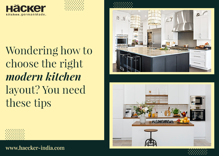 Wondering How To Choose The Right Modern Kitchen Layout You Need These Tips