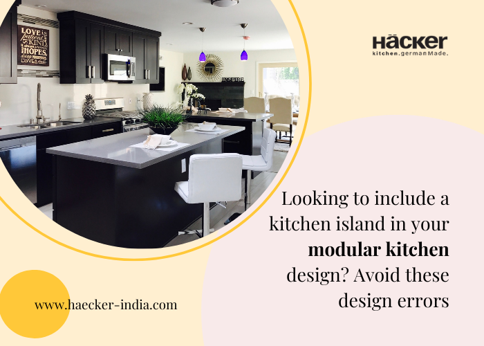 Looking To Include A Kitchen Island In Your Modular Kitchen Design? Avoid These Design Errors