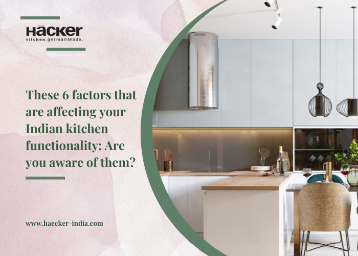 These 6 Factors That Are Affecting Your Indian Kitchen Functionality: Are You Aware Of Them?