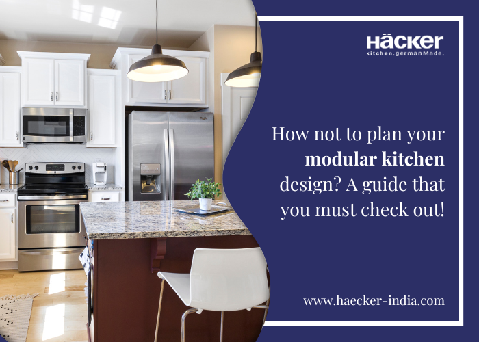How Not To Plan Your Modular Kitchen Design A Guide That You Must Check Out 