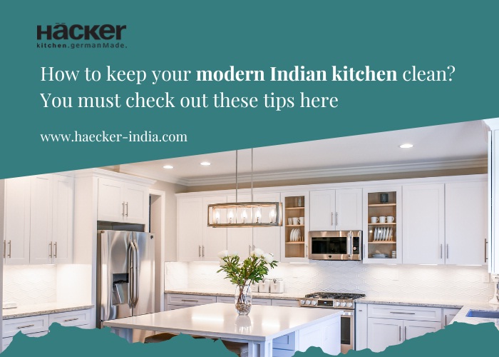 How To Keep Your Modern Indian Kitchen Clean? You Must Check Out These Tips Here