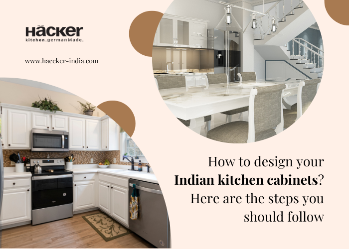 How To Design Your Indian Kitchen Cabinets? Here Are The Steps You Should Follow