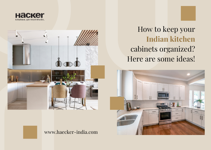 How To Keep Your Indian Kitchen Cabinets Organized? Here Are Some Ideas!