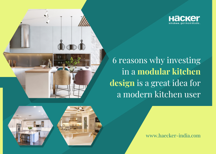 6 Reasons Why Investing In A Modular Kitchen Design Is A Great Idea For A Modern Kitchen User