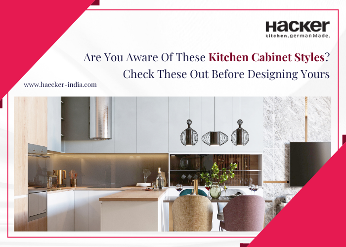 Are You Aware Of These Kitchen Cabinet Styles? Check These Out Before Designing Yours