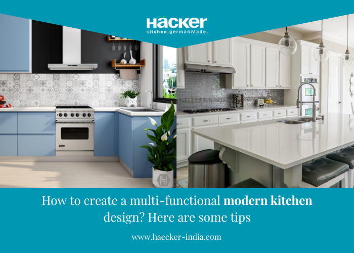 How To Create A Multi-Functional Modern Kitchen Design? Here Are Some Tips
