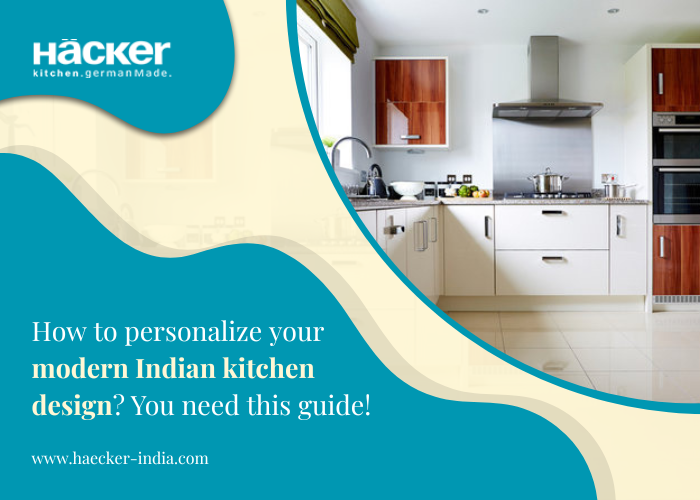 How To Personalize Your Modern Indian Kitchen Design? You Need This Guide!