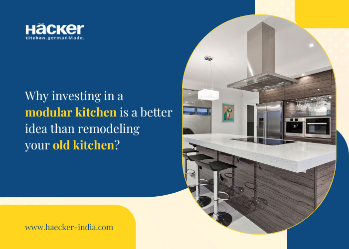 Why Investing In A Modular Kitchen Is A Better Idea Than Remodeling Your Old Kitchen?