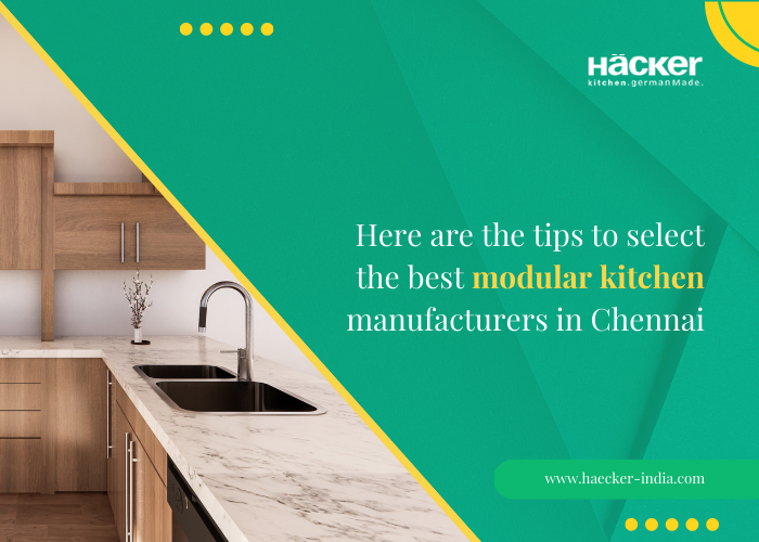 Here Are The Tips To Select The Best Modular Kitchen Manufacturers In Chennai
