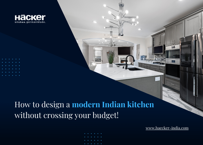 How To Design A Modern Indian Kitchen Without Crossing Your Budget 