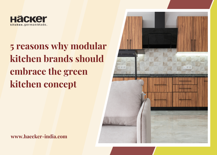 5 Reasons Why Modular Kitchen Brands Should Embrace The Green Kitchen Concept