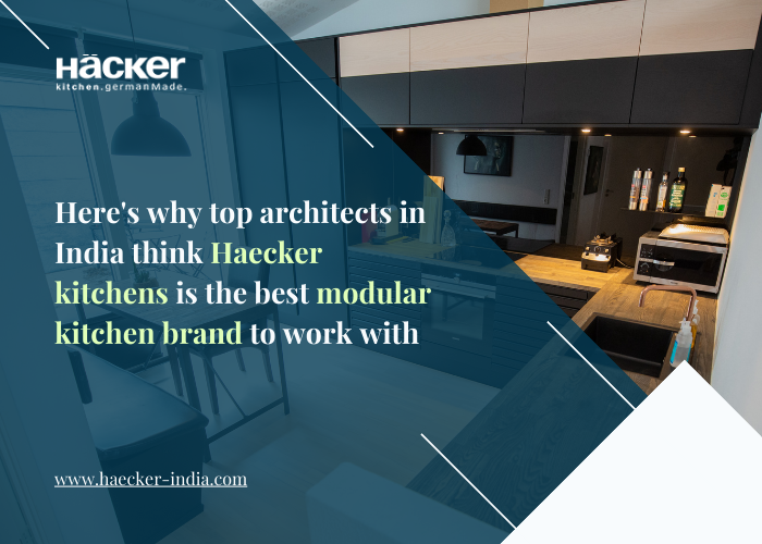 Here’s Why Top Architects In India Think Haecker Kitchens Is The Best Modular Kitchen Brand To Work With