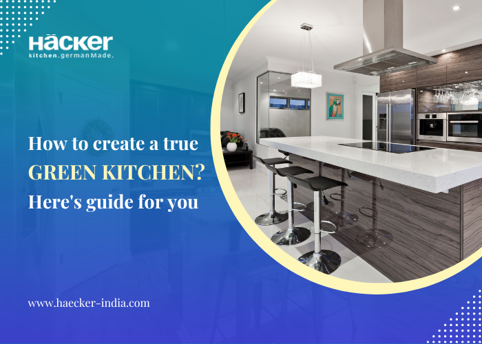 https://haecker-india.com/wp-content/uploads/2023/05/How-to-create-a-truly-green-kitchen-Heres-a-guide-for-you.png