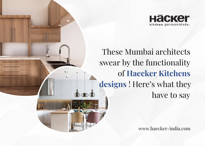 These Mumbai Architects Swear By The Functionality Of Haecker Kitchens Designs! Here’s What They Have To Say