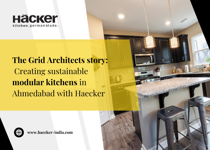 The Grid Architects Story: Creating Sustainable Modular Kitchens In Ahmedabad With Haecker