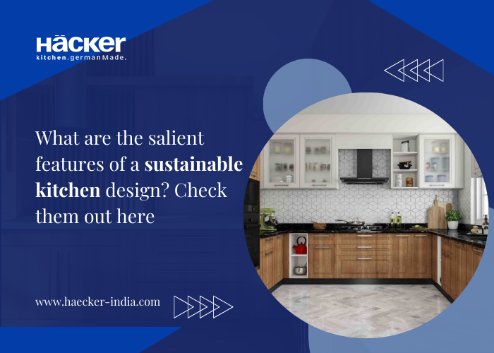 What Are The Salient Features Of A Sustainable Kitchen Design? Check Them Out Here