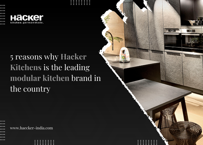 5 reasons why Hacker Kitchens is the leading modular kitchen brand in the country