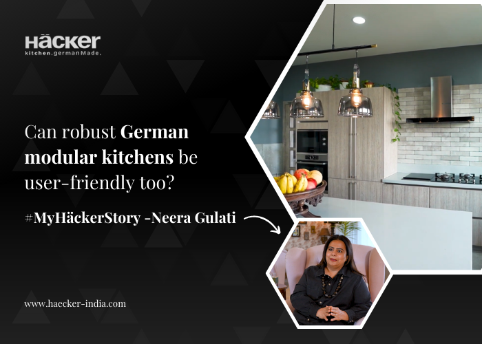 Can robust German modular kitchens be user-friendly too? #MyHäckerStory: Neera Gulati