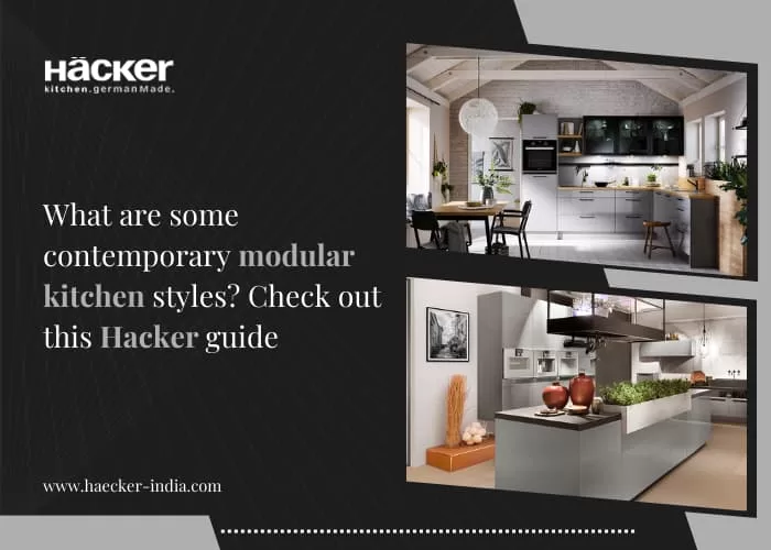 What Are Some Contemporary Modular Kitchen Styles? Check Out This Hacker Guide