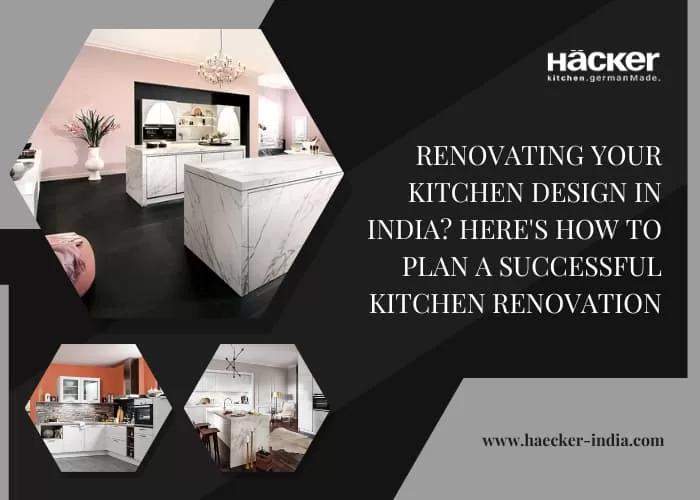 Renovating Your Kitchen Design in India? Here’s How to Plan a Successful Kitchen Renovation