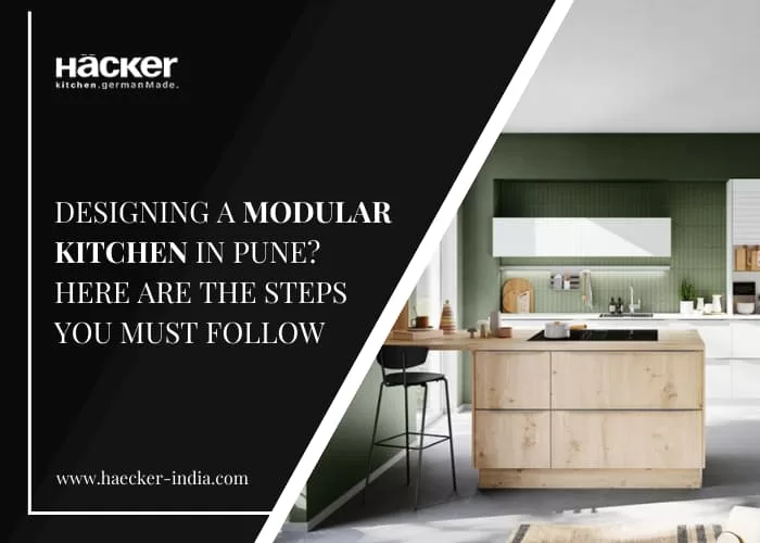 Designing a Modular Kitchen in Pune? Here Are The Steps You Must Follow: