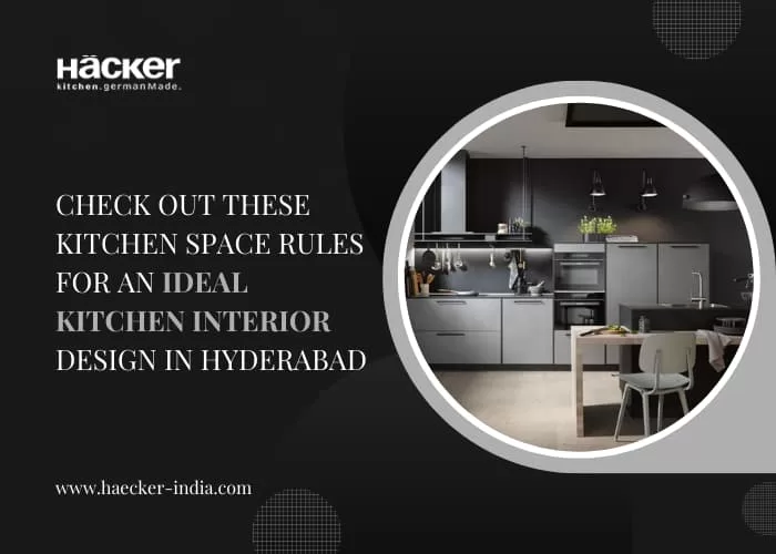 Check Out These Kitchen Space Rules For An Ideal Kitchen Interior Design In Hyderabad