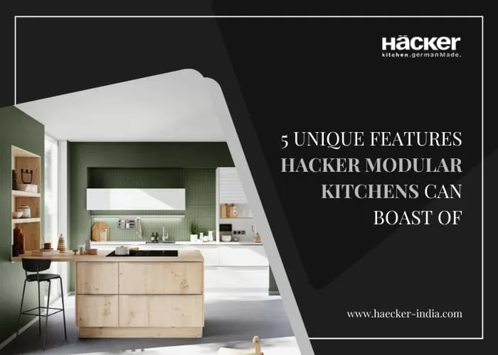 5 Unique Features Hacker Modular Kitchens Can Boast of