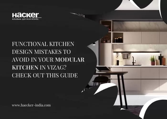 Functional Kitchen Design Mistakes To Avoid In Your Modular Kitchen In Vizag Check Out This Guide Jpg.webp