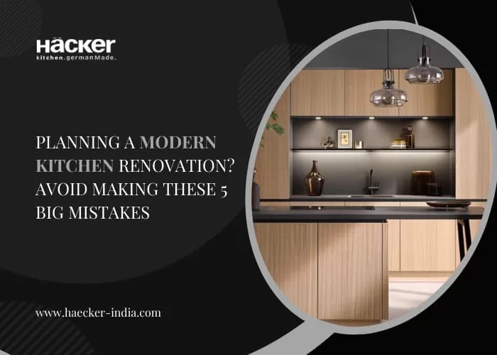 Planning a Modern Kitchen Renovation? Avoid Making These 5 Big Mistakes