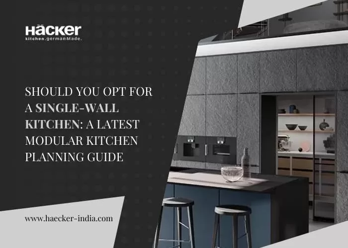 Should You Opt for a Single-Wall Kitchen? The Latest Modular Kitchen Planning Guide