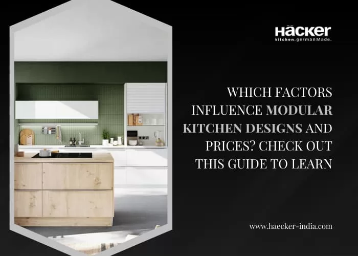 Which Factors Influence Modular Kitchen Designs and Prices? Check Out This Guide to Learn