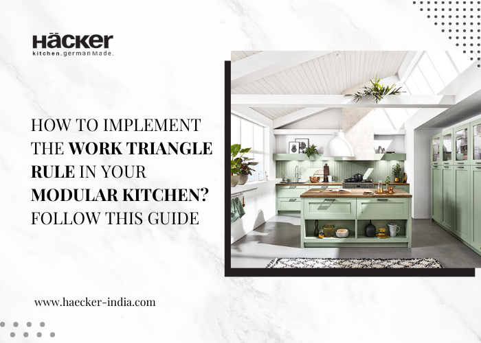 How To Implement The Work Triangle Rule in Your Modular Kitchen? Follow This Guide