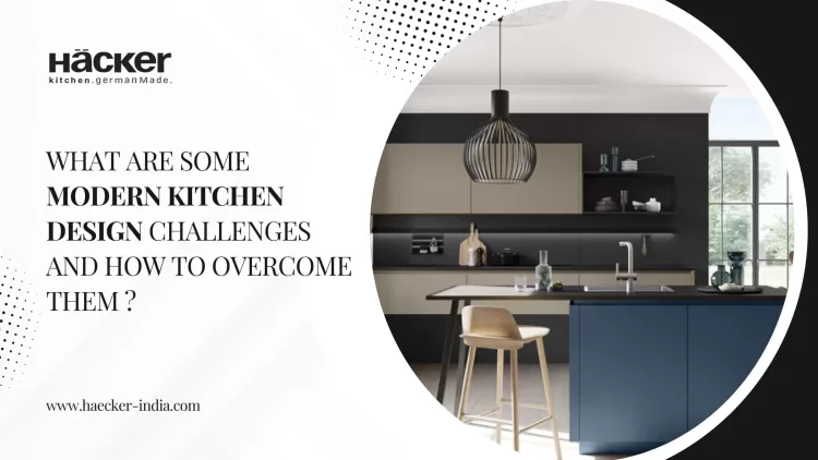 What Are Some Modern Kitchen Design Challenges and How to Overcome Them?