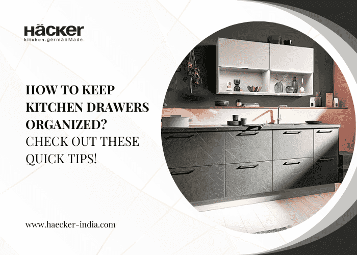 How To Keep Kitchen Drawers Organized? Check Out These Quick Tips!