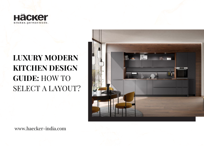 Luxury modern kitchen design guide: How to select a layout?