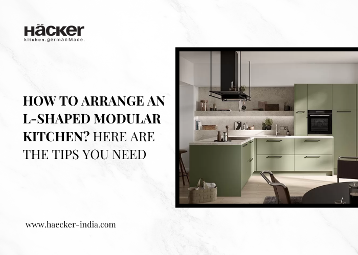 How to arrange an L-shaped modular kitchen? Here are the tips you need