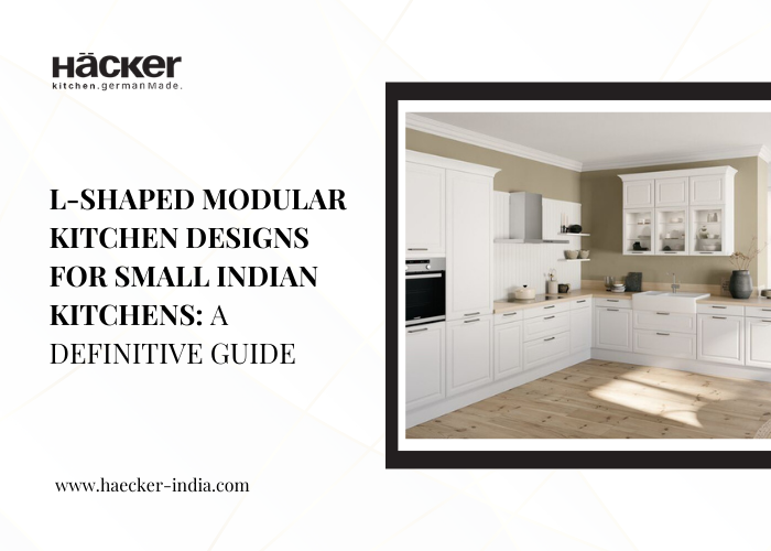 L-Shaped modular kitchen designs for small Indian kitchens: A definitive guide